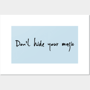 Dont Hide your magic Posters and Art